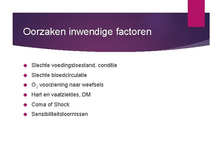 Oorzaken inwendige factoren Slechte voedingstoestand, conditie Slechte bloedcirculatie O 2 voorziening naar weefsels Hart