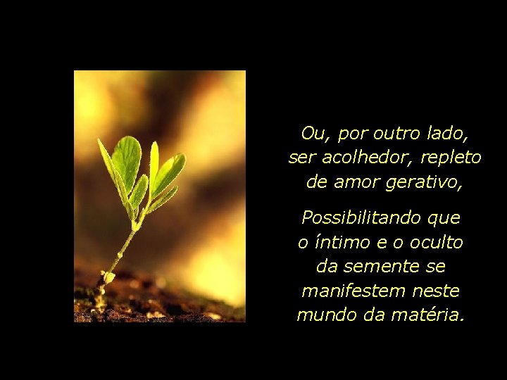 Ou, por outro lado, ser acolhedor, repleto de amor gerativo, Possibilitando que o íntimo