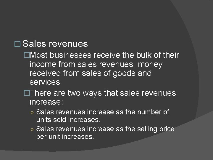 � Sales revenues �Most businesses receive the bulk of their income from sales revenues,