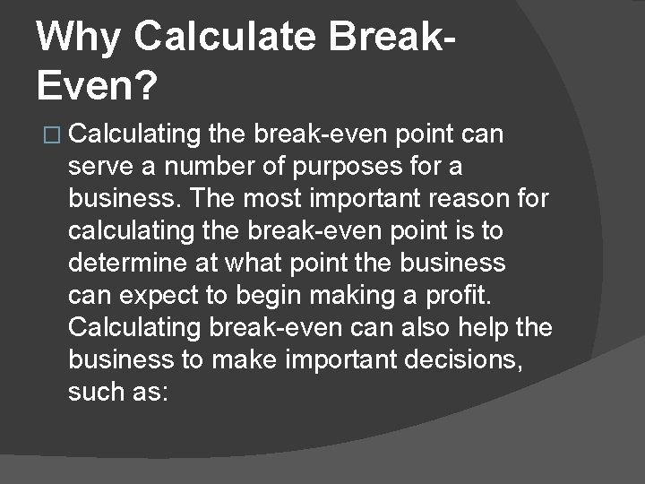 Why Calculate Break. Even? � Calculating the break-even point can serve a number of