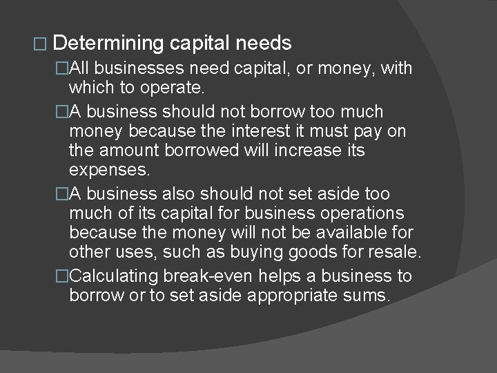 � Determining capital needs �All businesses need capital, or money, with which to operate.