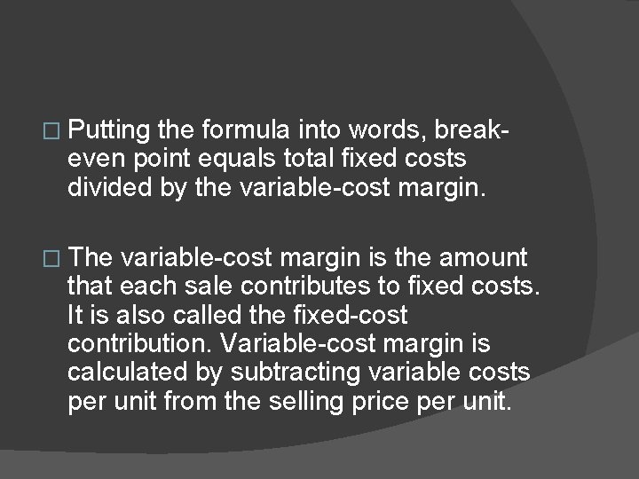 � Putting the formula into words, break- even point equals total fixed costs divided