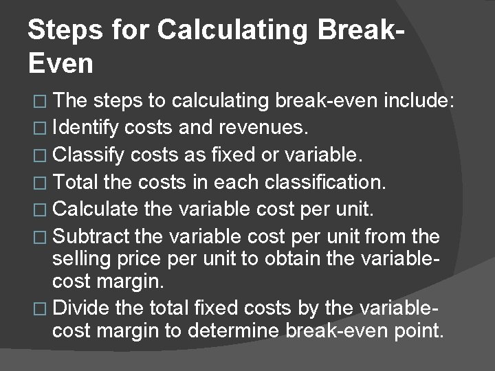 Steps for Calculating Break. Even � The steps to calculating break-even include: � Identify