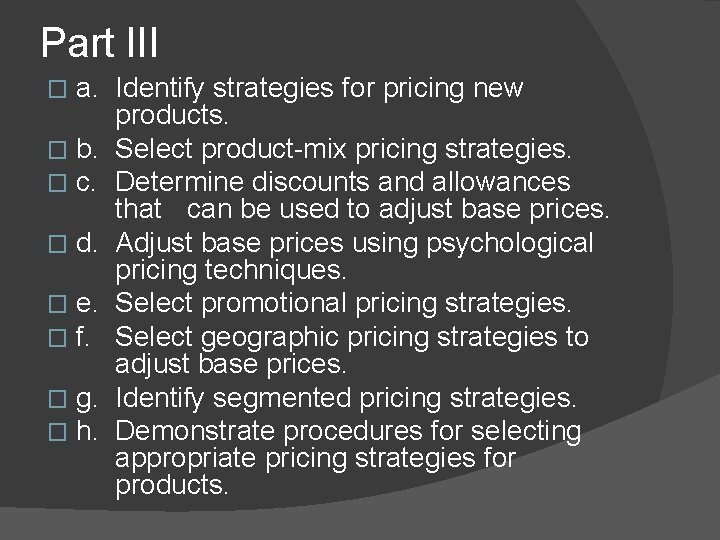 Part III a. Identify strategies for pricing new products. � b. Select product-mix pricing