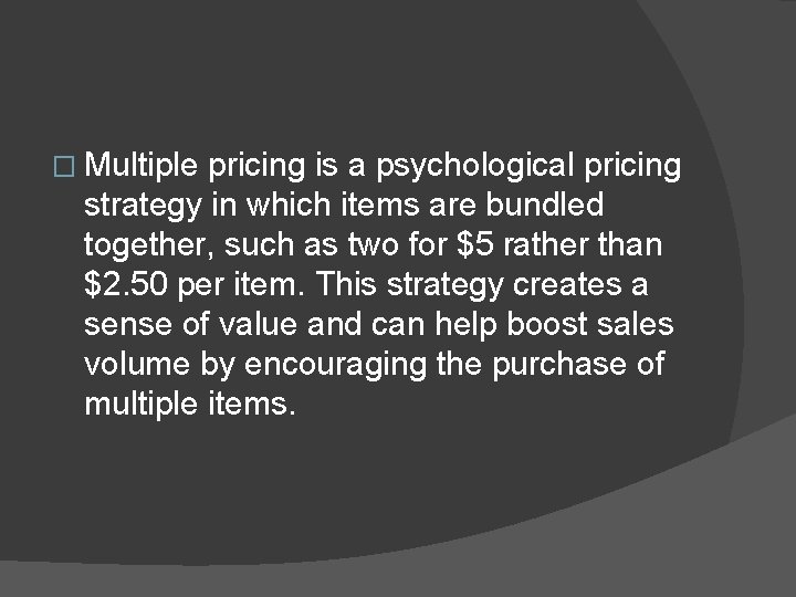 � Multiple pricing is a psychological pricing strategy in which items are bundled together,