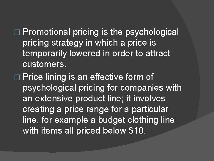 � Promotional pricing is the psychological pricing strategy in which a price is temporarily