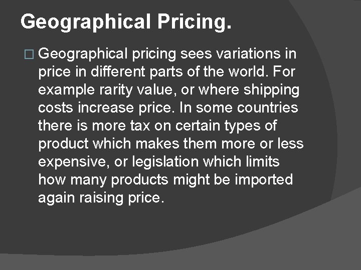 Geographical Pricing. � Geographical pricing sees variations in price in different parts of the