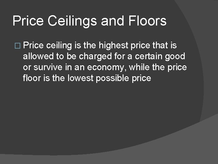 Price Ceilings and Floors � Price ceiling is the highest price that is allowed