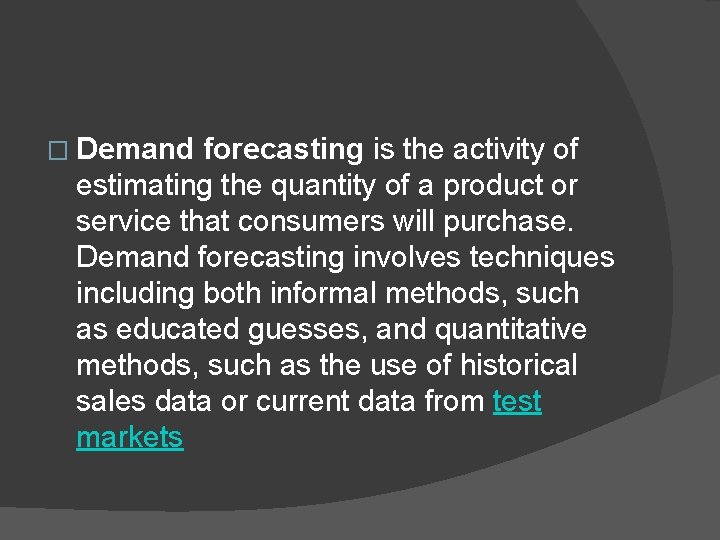 � Demand forecasting is the activity of estimating the quantity of a product or