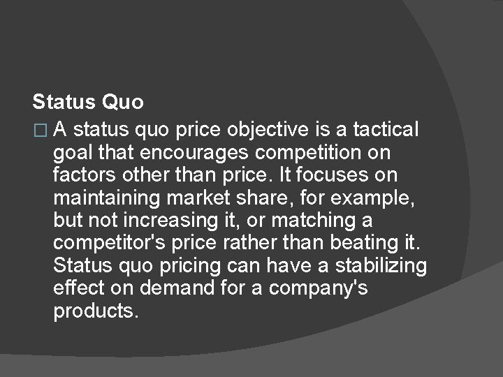 Status Quo � A status quo price objective is a tactical goal that encourages