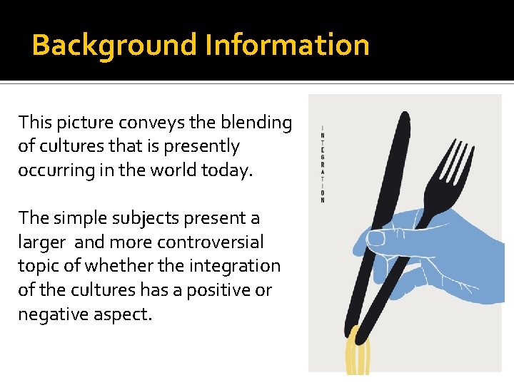 Background Information This picture conveys the blending of cultures that is presently occurring in