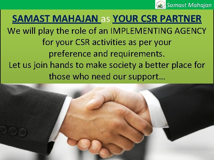 Samast Mahajan SAMAST MAHAJAN as YOUR CSR PARTNER We will play the role of