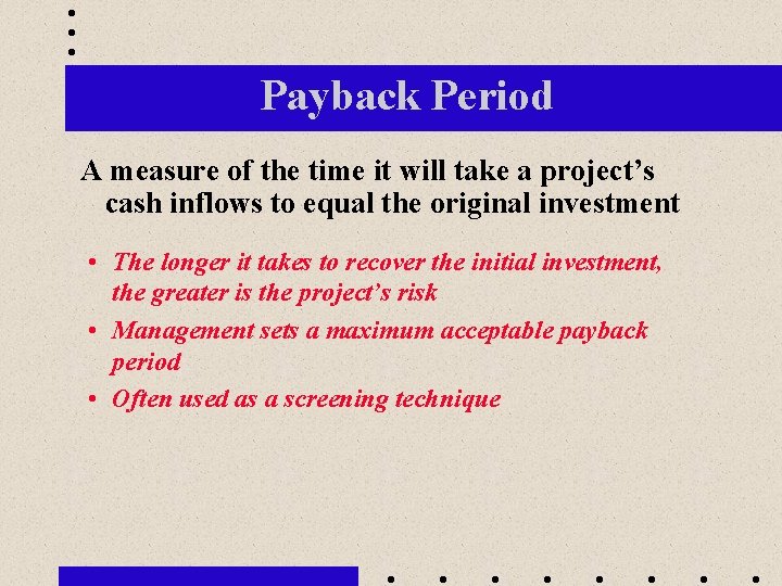 Payback Period A measure of the time it will take a project’s cash inflows