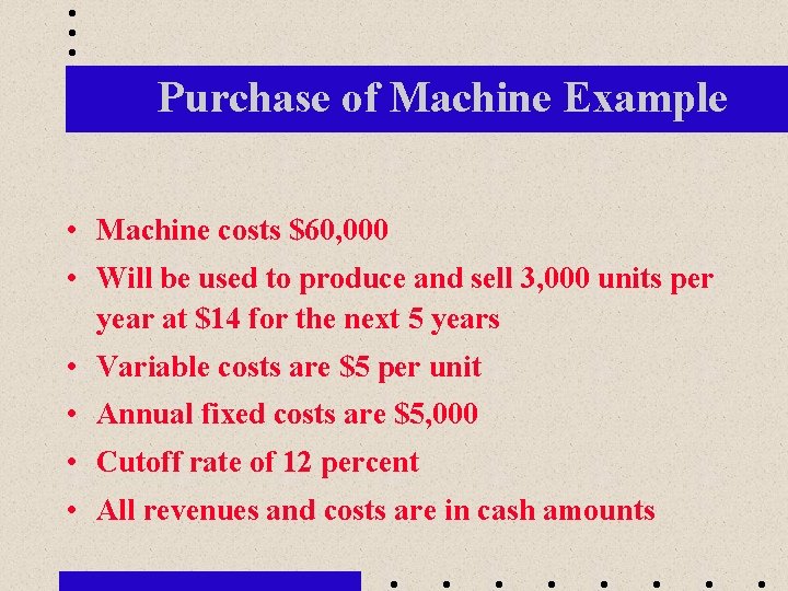 Purchase of Machine Example • Machine costs $60, 000 • Will be used to