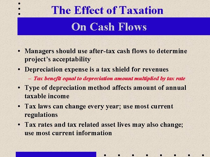The Effect of Taxation On Cash Flows • Managers should use after-tax cash flows