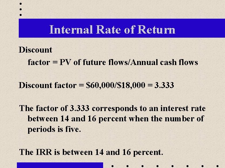 Internal Rate of Return Discount factor = PV of future flows/Annual cash flows Discount