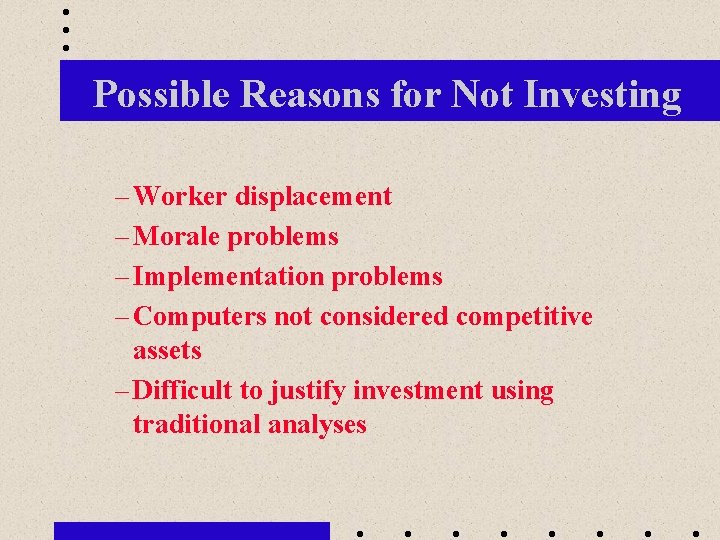 Possible Reasons for Not Investing – Worker displacement – Morale problems – Implementation problems