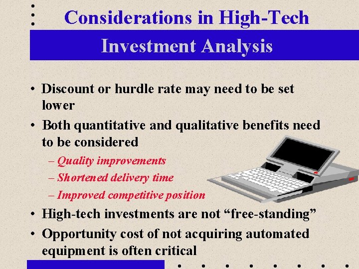 Considerations in High-Tech Investment Analysis • Discount or hurdle rate may need to be