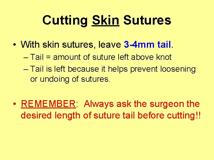 Cutting Skin Sutures • With skin sutures, leave 3 -4 mm tail. – Tail