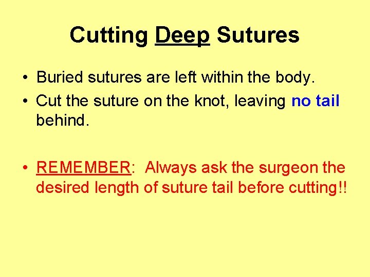 Cutting Deep Sutures • Buried sutures are left within the body. • Cut the