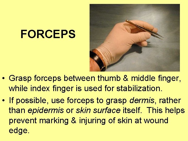 FORCEPS • Grasp forceps between thumb & middle finger, while index finger is used