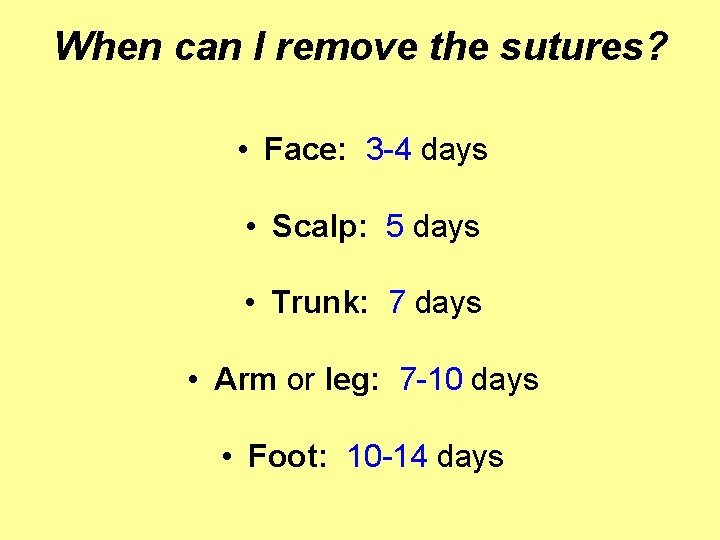 When can I remove the sutures? • Face: 3 -4 days • Scalp: 5