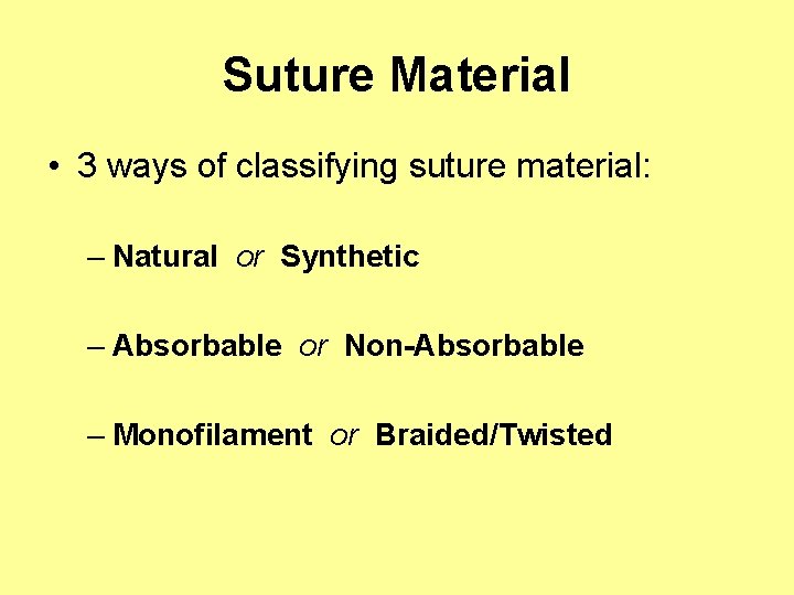 Suture Material • 3 ways of classifying suture material: – Natural or Synthetic –