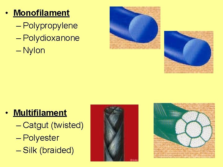  • Monofilament – Polypropylene – Polydioxanone – Nylon • Multifilament – Catgut (twisted)