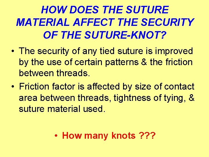 HOW DOES THE SUTURE MATERIAL AFFECT THE SECURITY OF THE SUTURE-KNOT? • The security