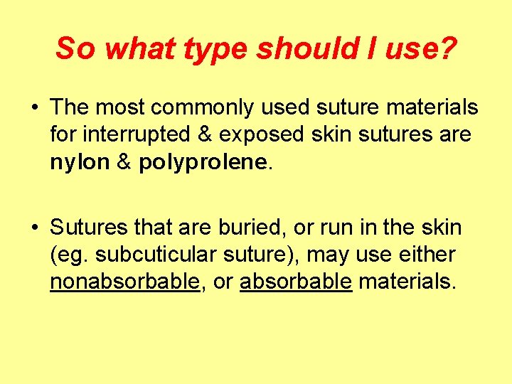 So what type should I use? • The most commonly used suture materials for