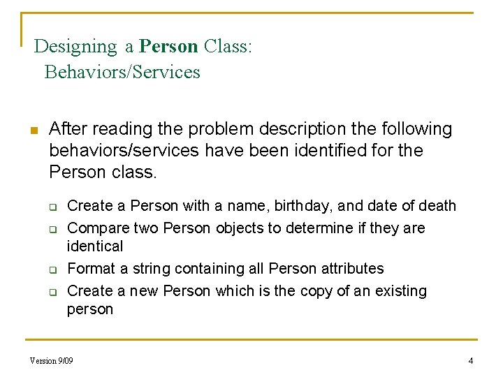 Designing a Person Class: Behaviors/Services n After reading the problem description the following behaviors/services