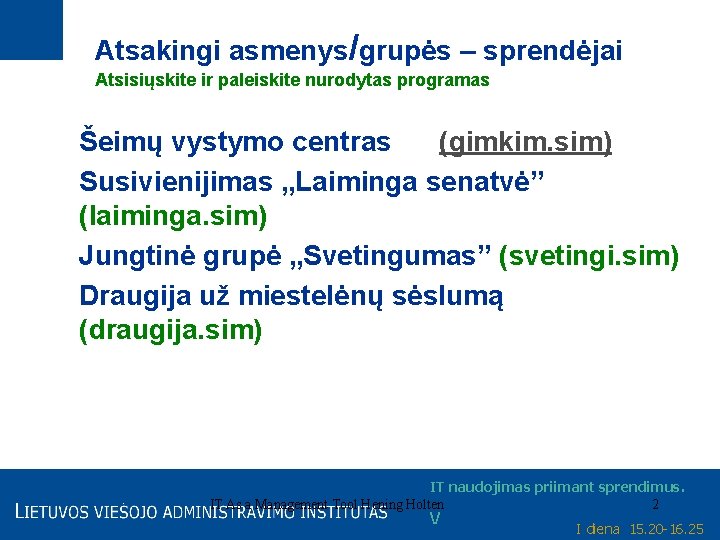 Atsakingi asmenys/grupės – sprendėjai Atsisiųskite ir paleiskite nurodytas programas Šeimų vystymo centras (gimkim. sim)