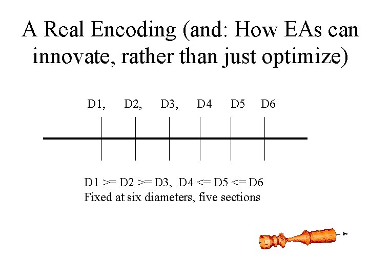 A Real Encoding (and: How EAs can innovate, rather than just optimize) D 1,