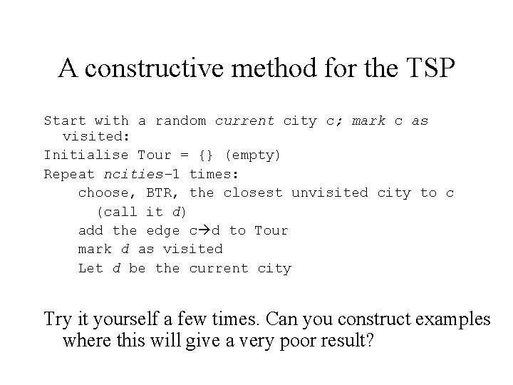 A constructive method for the TSP Start with a random current city c; mark