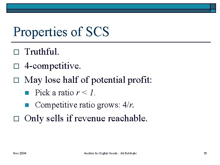 Properties of SCS o o o Truthful. 4 -competitive. May lose half of potential