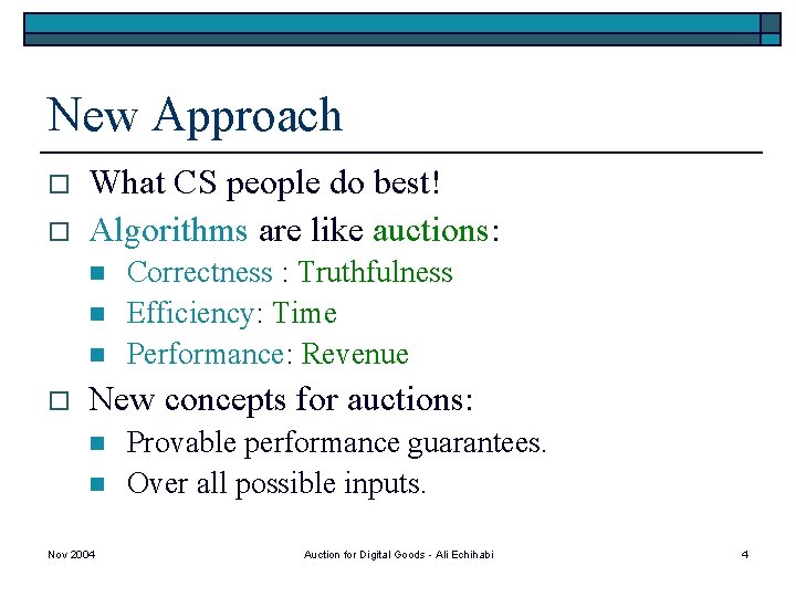 New Approach o o What CS people do best! Algorithms are like auctions: n
