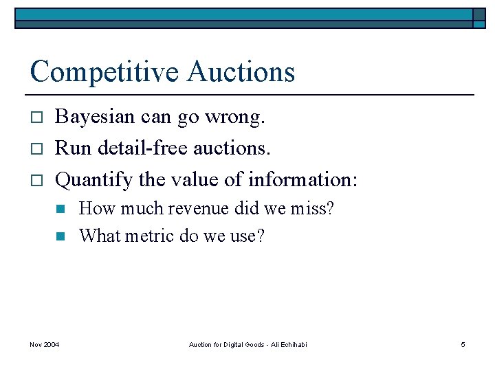 Competitive Auctions o o o Bayesian can go wrong. Run detail-free auctions. Quantify the
