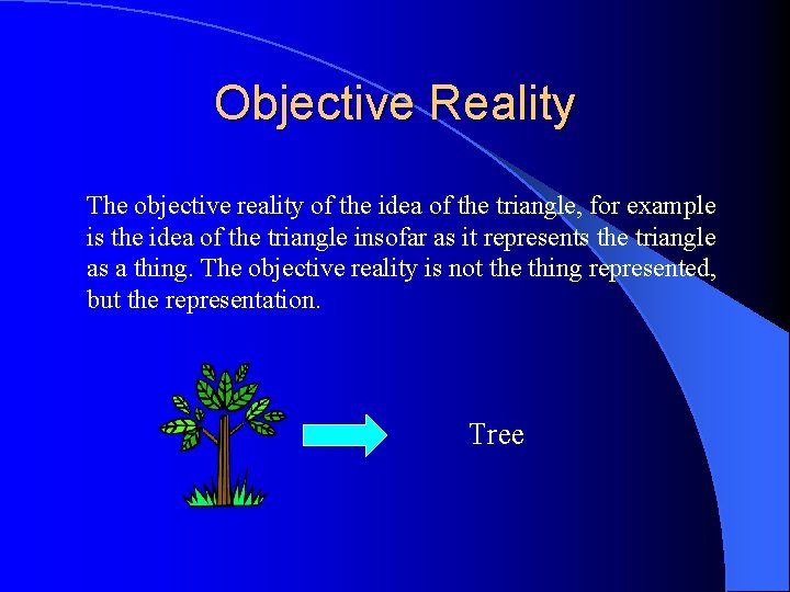 Objective Reality The objective reality of the idea of the triangle, for example is