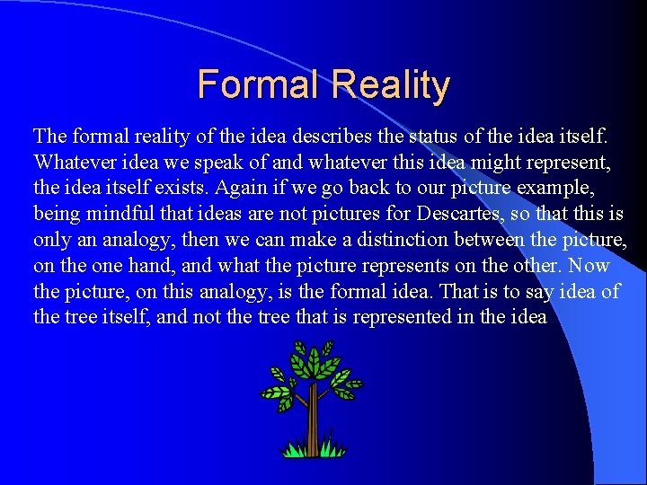 Formal Reality The formal reality of the idea describes the status of the idea