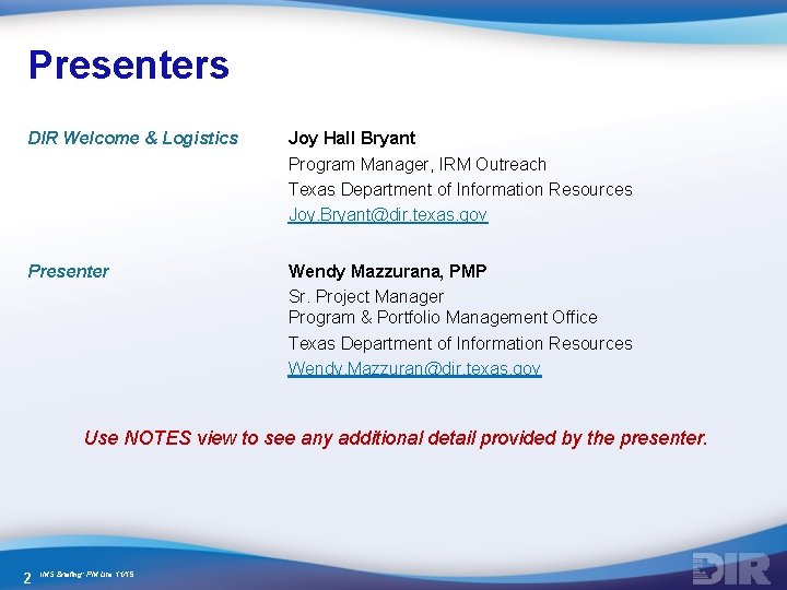 Presenters DIR Welcome & Logistics Joy Hall Bryant Program Manager, IRM Outreach Texas Department