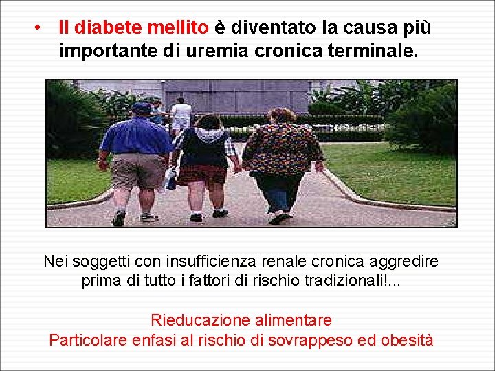  • Il diabete mellito è diventato la causa più importante di uremia cronica