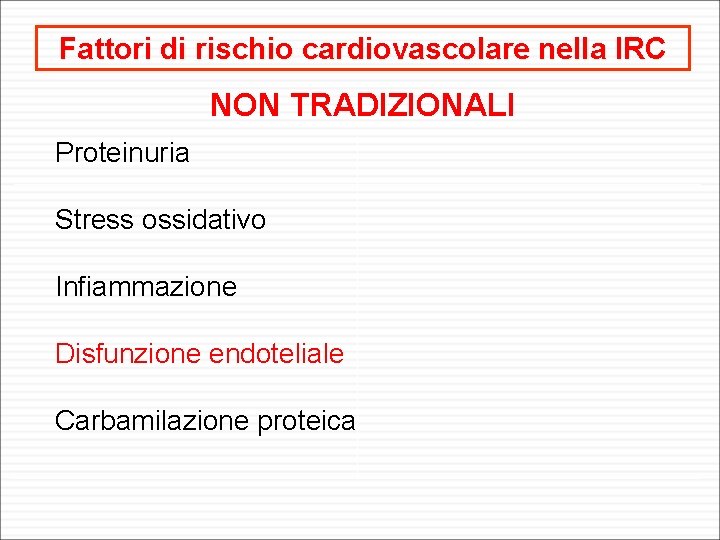 Fattori di rischio cardiovascolare nella IRC NON TRADIZIONALI Proteinuria Stress ossidativo Infiammazione Disfunzione endoteliale