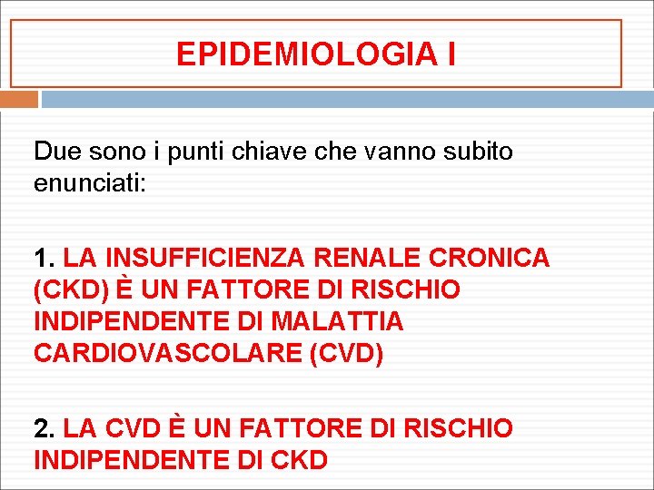 EPIDEMIOLOGIA I Due sono i punti chiave che vanno subito enunciati: 1. LA INSUFFICIENZA