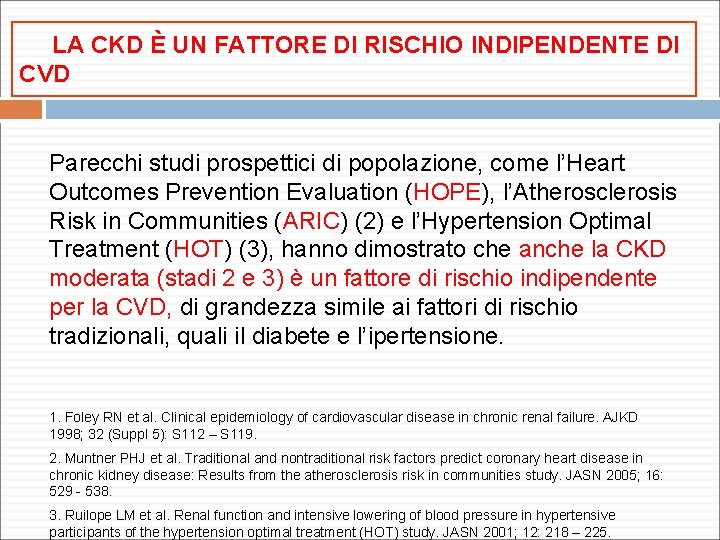 LA CKD È UN FATTORE DI RISCHIO INDIPENDENTE DI CVD Parecchi studi prospettici di