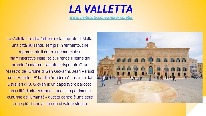 LA VALLETTA www. visitmalta. com/it/info/valletta La Valletta, la città-fortezza è la capitale di Malta: