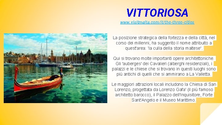 VITTORIOSA www. visitmalta. com/it/the-three-cities La posizione strategica della fortezza e della città, nel corso