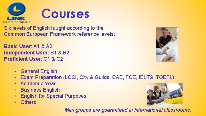 Courses Six levels of English taught according to the Common European Framework reference levels: