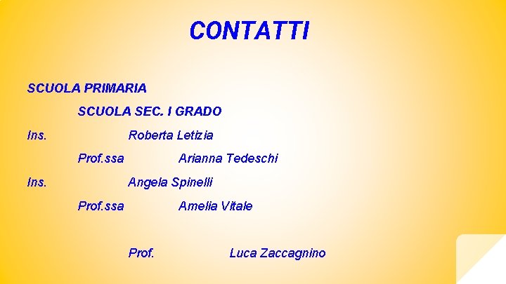 CONTATTI SCUOLA PRIMARIA SCUOLA SEC. I GRADO Ins. Roberta Letizia Prof. ssa Ins. Arianna