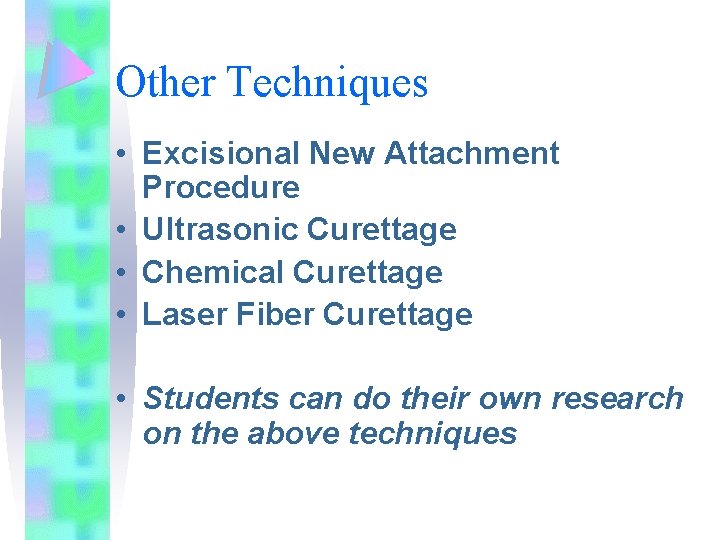 Other Techniques • Excisional New Attachment Procedure • Ultrasonic Curettage • Chemical Curettage •