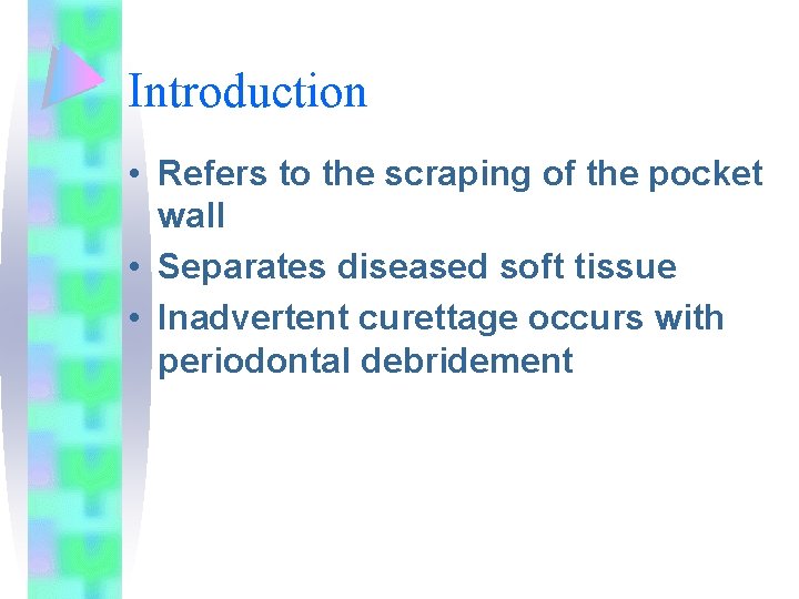 Introduction • Refers to the scraping of the pocket wall • Separates diseased soft